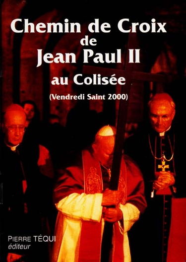 Chemin de croix au Colisée vendredi saint de l'an 2000 année sainte : méditations et prières du pape Jean-Paul II