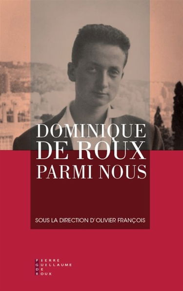 Dominique de Roux parmi nous : actes du Colloque Dominique de Roux, un réfractaire entre littérature et politique