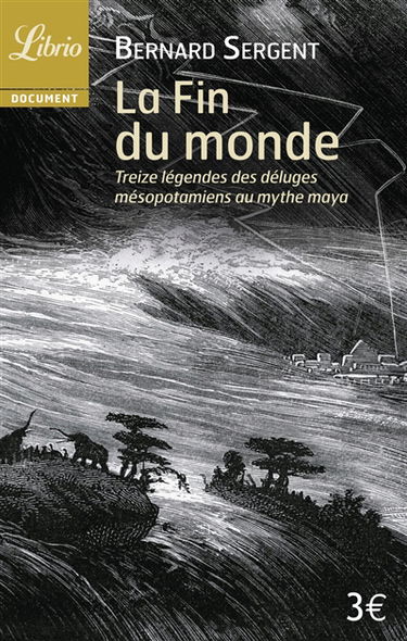 La fin du monde : treize légendes des déluges mésopotamiens au mythe maya