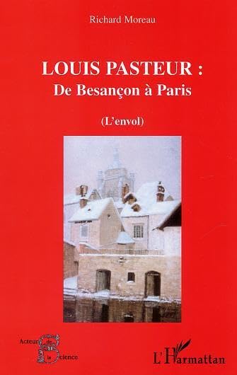 Louis Pasteur : de Besançon à Paris : (L'Envol)