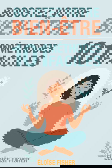 101 méthodes faciles pour booster votre bien-être: Santé, moral, énergie : des astuces simples et efficaces pour réduire le stress, vaincre la fatigue et retrouver la motivation au quotidien