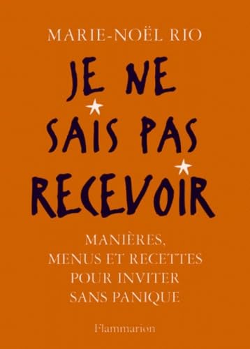 Je ne sais pas recevoir : manières, menus, recettes pour inviter sans panique