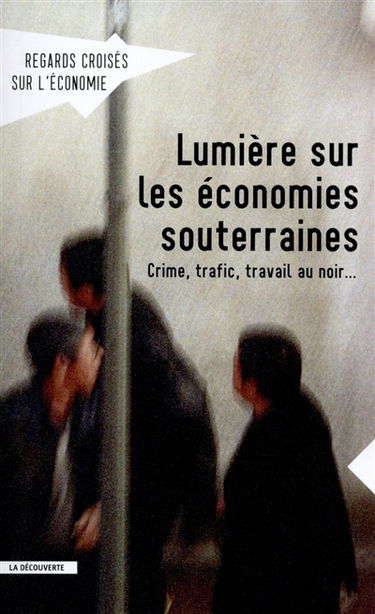 Regards croisés sur l'économie, n° 14. Lumière sur les économies souterraines : crime, trafic, travail au noir...