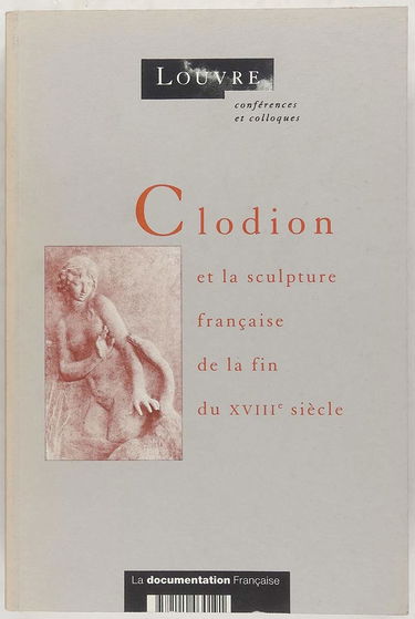 Clodion et la sculpture française de la fin du XVIIIe siècle : actes