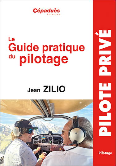 Le guide pratique du pilotage : le pilotage de base et avancé, le lâché, l'altimétrie, la météo, les espaces aériens, la navigation, le vol sans visibilité, le vol de nuit, le centrage, compléments en perfectionnement hors programme, le vol en montagne