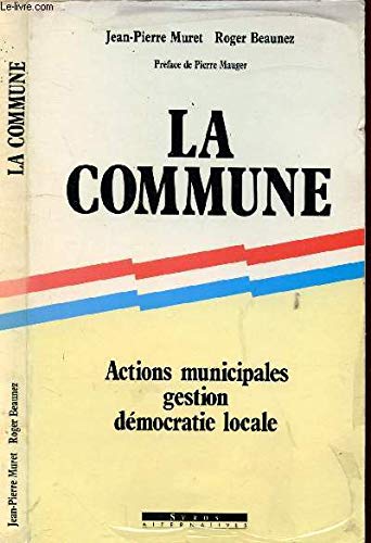 Couverture de La Commune: Actions municipales, gestion, démocratie locale