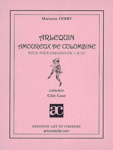 Arlequin amoureux de Colombine : pièce pour enfants en 1 acte, entre commedia dell'arte et style Marivaux