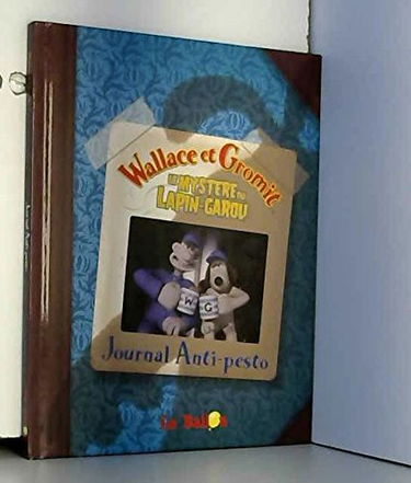 Le mystère du lapin garou : Wallace et Gromit : Journal anti-pesto