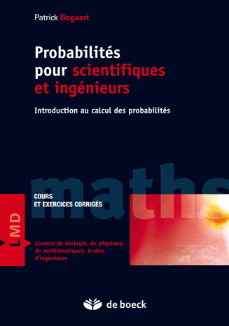 Probabilités pour scientifiques et ingénieurs : introduction au calcul des probabilités : cours et exercices corrigés, licence de biologie, de physique, de mathématiques, écoles d'ingénieurs