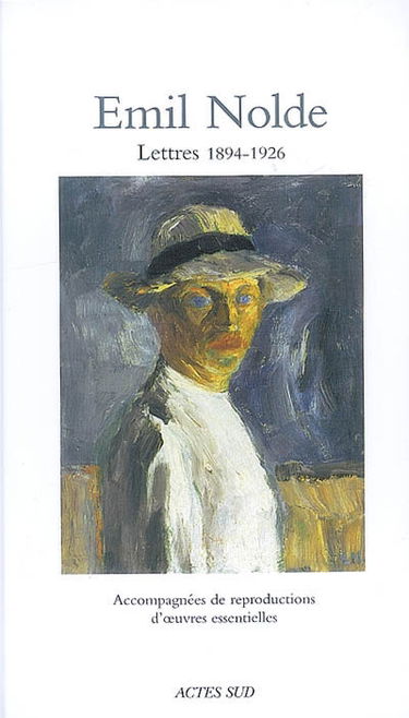 Emil Nolde : lettres 1894-1926 : accompagnées de reproductions d'oeuvres essentielles
