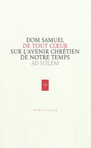 De tout coeur : réflexions d'un moine sur l'avenir chrétien de notre temps