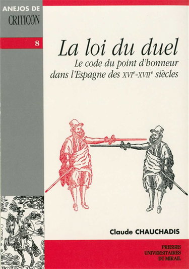 Couverture de La loi du duel : le code du point d'honneur dans l'Espagne des XVIe-XVIIe siècles