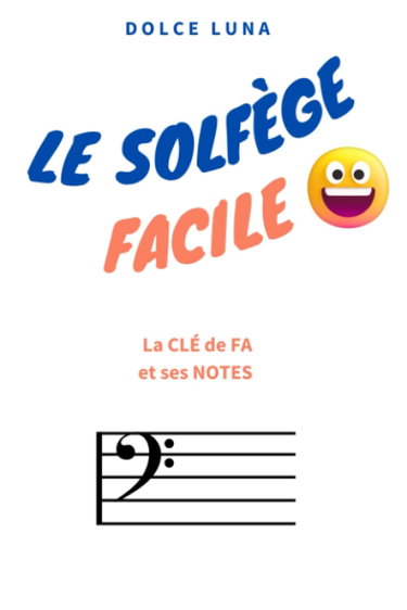 Couverture de LE SOLFÈGE FACILE - La CLÉ de FA et ses NOTES