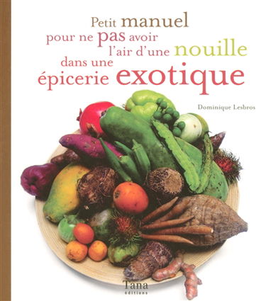 Petit manuel pour ne pas avoir l'air d'une nouille dans une épicerie exotique