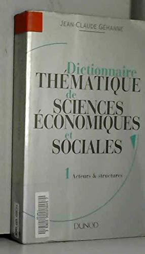 Dictionnaire thématique de sciences économiques et sociales. Vol. 1. Acteurs et structures
