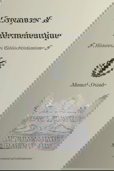 Croyances & Herméneutique: Histoire du Paléochristianisme