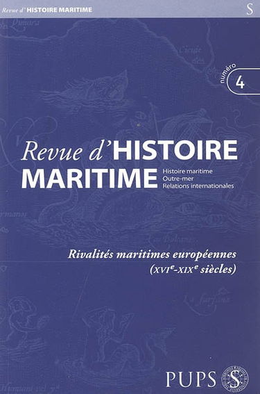Revue d'histoire maritime, n° 4. Rivalités maritimes européennes (XVIe-XIXe siècles)