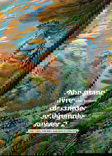 Mon grand livre de contes et légendes suisses, vol. 2: Fées, Sorcières, Diableries et Sortilèges