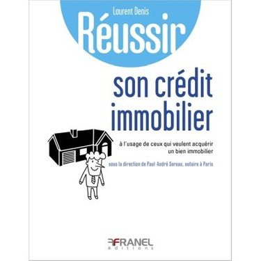 Couverture de Réussir un crédit immobilier : à l'usage des particuliers qui empruntent pour financer leur immobilier