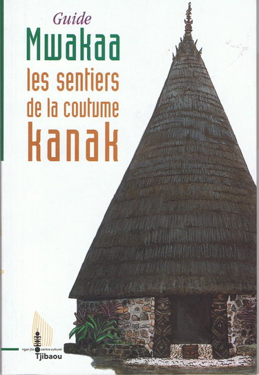 Guide Mwakaa. les Sentiers de la Coutume Kanak