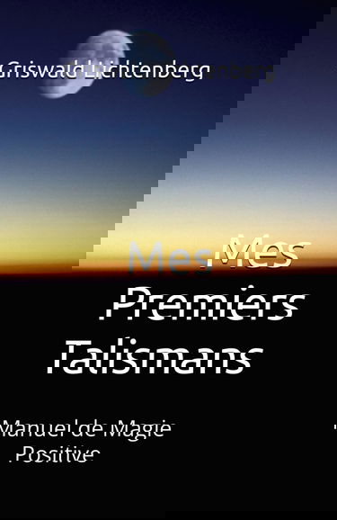 Mes Premiers Talismans: Manuel de Magie Positive