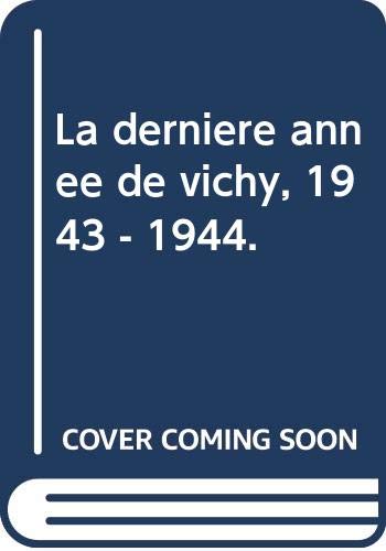 La dernière année de vichy, 1943 - 1944.