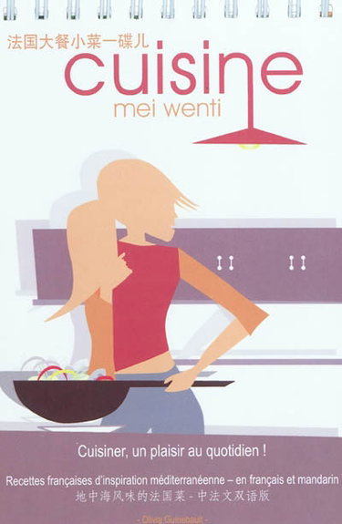 Couverture de Cuisiner, un plaisir au quotidien ! : recettes françaises d'inspiration méditerranéenne, en français et mandarin