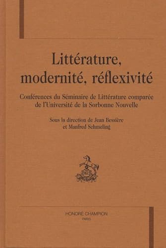 Littérature, modernité, réflexivité : conférences du séminaire de littérature comparée de l'université de la Sorbonne nouvelle