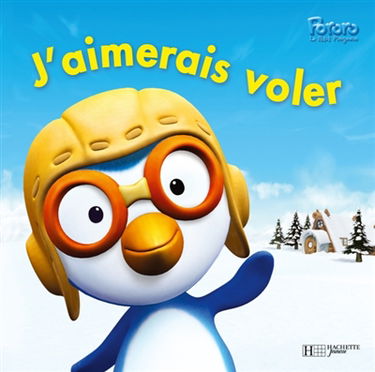 Pororo, le petit pingouin. Vol. 2005. J'aimerais voler
