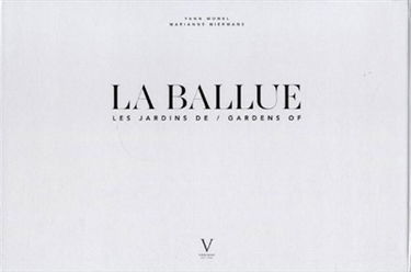 La Ballue : variations sur les jardins de La Ballue et leurs paysages. La Ballue : variations on the gardens of La Ballue and their landscapes