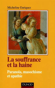 La souffrance et la haine : paranoïa, masochisme et apathie