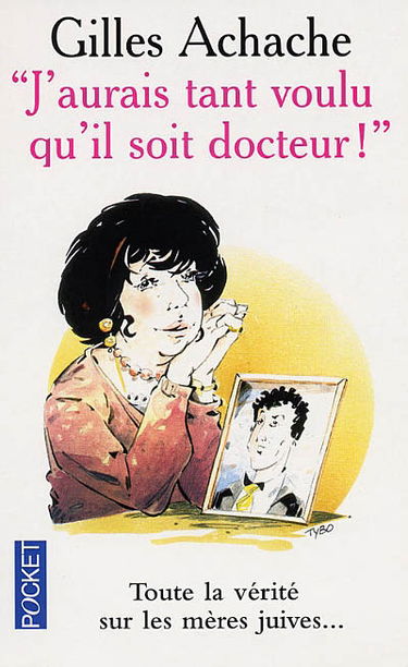 J'aurais tant voulu qu'il soit docteur : toute la vérité sur les mères juives