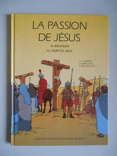 La Passion de Jésus : et Jérusalem au temps de Jésus