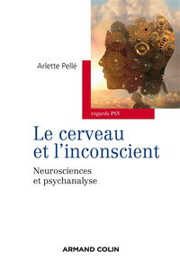 Le cerveau et l'inconscient : neurosciences et psychanalyse