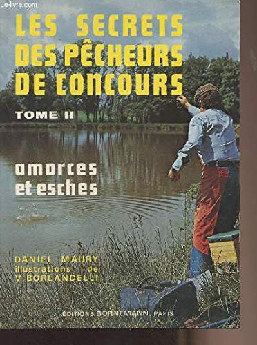 Les Secrets des pêcheurs de concours. Vol. 2. Les Amorces et les esches