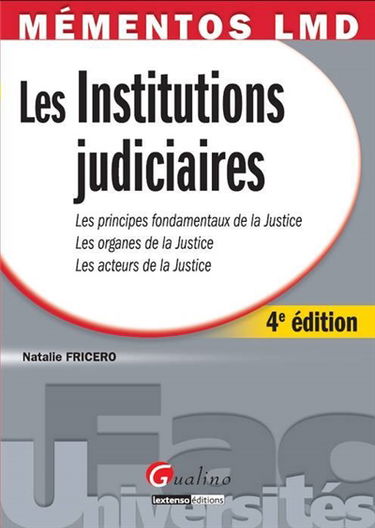 Les institutions judiciaires : les principes fondamentaux de la justice, les organes de la justice, les acteurs de la justice