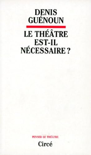 Le théâtre est-il nécessaire ?