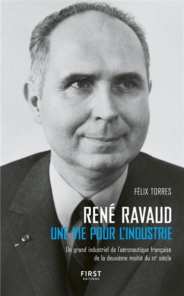 René Ravaud : une vie pour l'industrie : un grand industriel de l'aéronautique française de la deuxième moitié du XXe siècle