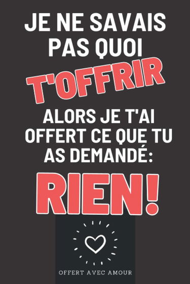 Je ne savais pas quoi t'offrir alors je t'ai offert ce que tu as demandé: RIEN!: Idée cadeau à offrir quand la personne souhaite "rien" pour son anniversaire, de Noël, ... Cadeau pas cher pour Noël
