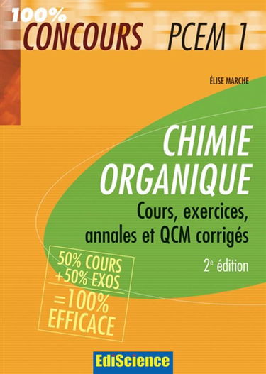 Chimie organique : cours, exercices, annales et QCM corrigés : 50 % cours + 50 % exos