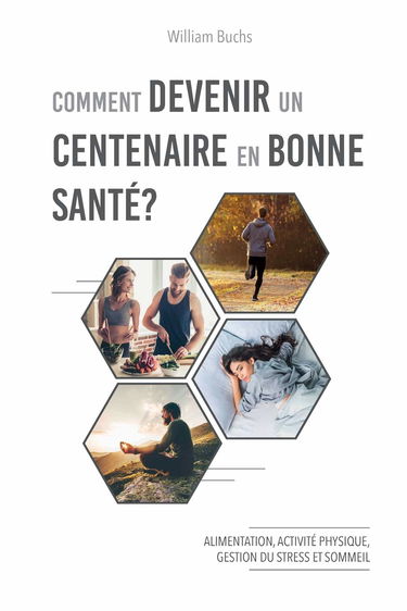 Comment devenir un centenaire en bonne santé ?: Alimentation, activité physique, gestion du stress et sommeil
