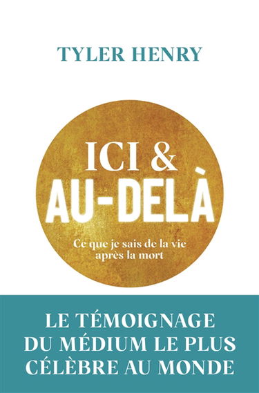 Ici & au-delà : ce que je sais de la vie après la mort