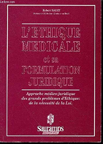 L'Ethique médicale et sa formulation juridique : approche médico-juridique des grands problèmes d'éthique, de la nécessité de la loi