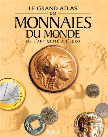 Grand atlas des monnaies du monde : de l'Antiquité à l'euro