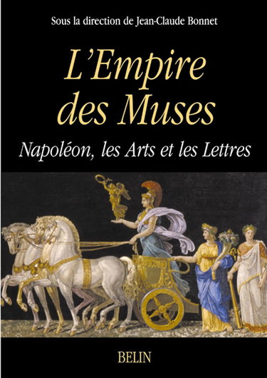 L'Empire des muses : Napoléon, les arts et les lettres