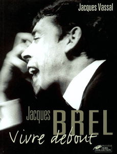 Jacques Brel, vivre debout