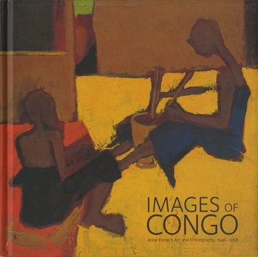 Couverture de Images of Congo : Anne Eisner's art and ethnography, 1946-1958