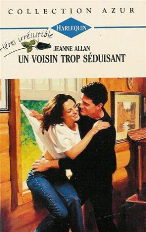 Un voisin trop séduisant : Collection : Harlequin azur n° 1705