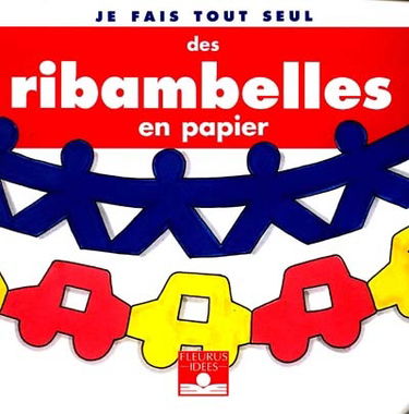 Je fais tout seul des ribambelles en papier