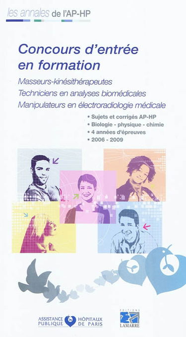 Concours d'entrée en formation, masseurs kinésithérapeutes, techniciens en analyses biomédicales, manipulateurs en électroradiologie médicale : sujets et corrigés 2006-2009